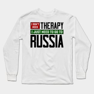 I don't need therapy, I just need to go to Russia Long Sleeve T-Shirt